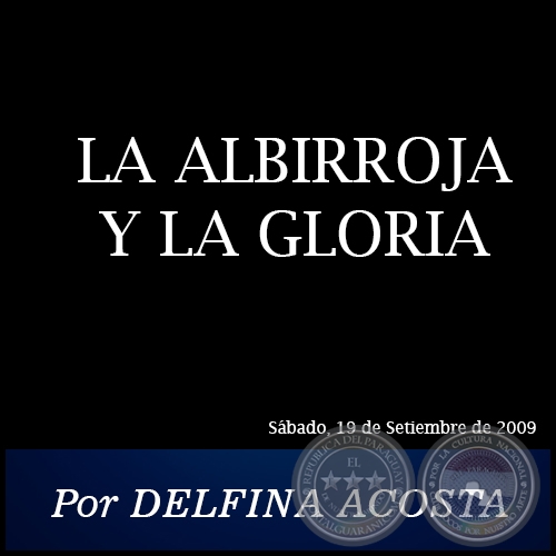 LA ALBIRROJA Y LA GLORIA - Por DELFINA ACOSTA - Sábado, 19 de Setiembre de 2009
